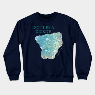 Don't be a Dickite- Large Text Crewneck Sweatshirt